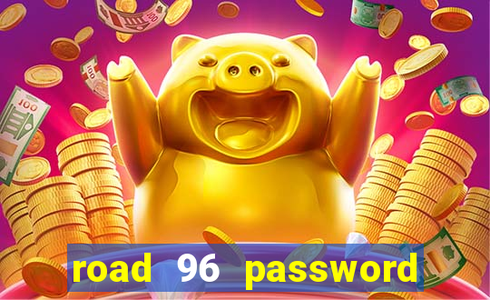 road 96 password happy taxi